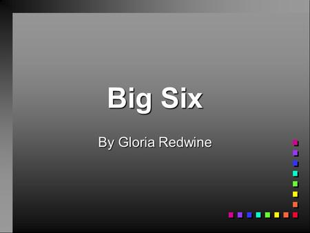 Big Six By Gloria Redwine 7/98 ckd The Big Six Putting it All Together In Six Easy Steps.