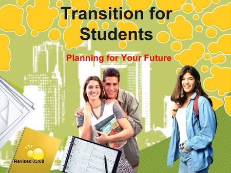 Revised 03/08 Transition for Students Planning for Your Future.