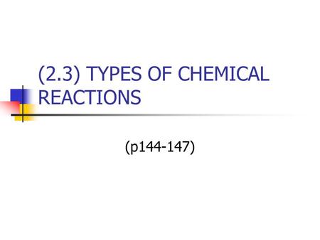 (2.3) TYPES OF CHEMICAL REACTIONS (p144-147). Word Equation A word equation - states what reacts and what is produced - uses words instead of formulas.