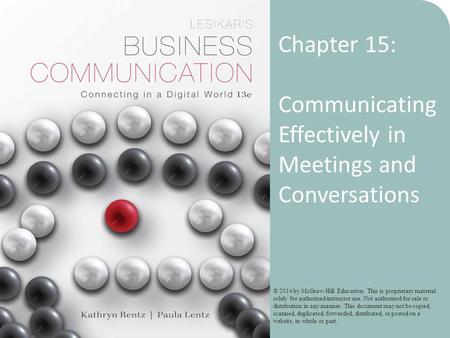 11-1 Chapter 15: Communicating Effectively in Meetings and Conversations © 2014 by McGraw-Hill Education. This is proprietary material solely for authorized.