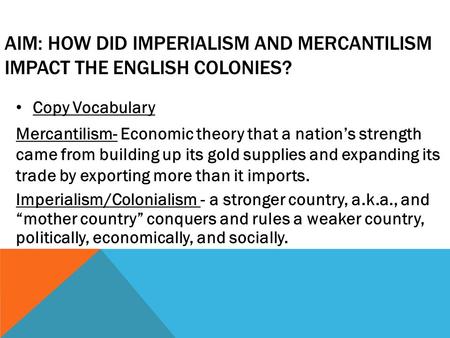 Aim: How did imperialism and mercantilism impact the English colonies?