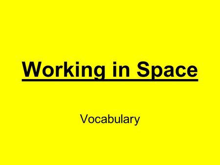 Working in Space Vocabulary. explored to have tried out new things; to have traveled to new places Click here for answer Next.