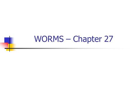 WORMS – Chapter 27. A) Flatworms: Phylum Platyhelminthes Soft and Flat Tissues and Internal Organ Systems 3 embryonic germ layers Bilateral symmetry Cephalization.