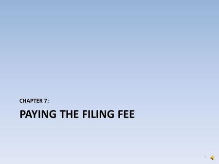 PAYING THE FILING FEE CHAPTER 7: 1 For Complaints and Notices of Removal this screen appears after attaching your documents. It verifies the filing fee.