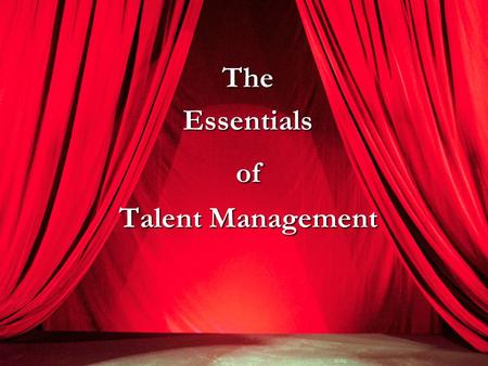 TheEssentialsof Talent Management. Talent Management: What is it? Alignment of employees with business priorities to deliver greater performance and results.