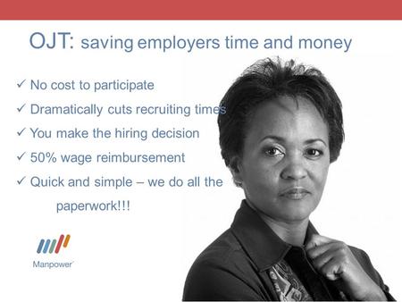 No cost to participate Dramatically cuts recruiting times You make the hiring decision 50% wage reimbursement Quick and simple – we do all the paperwork!!!