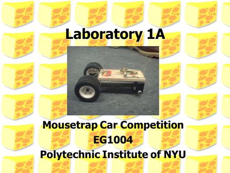 Mousetrap Car Competition EG1004 Polytechnic Institute of NYU