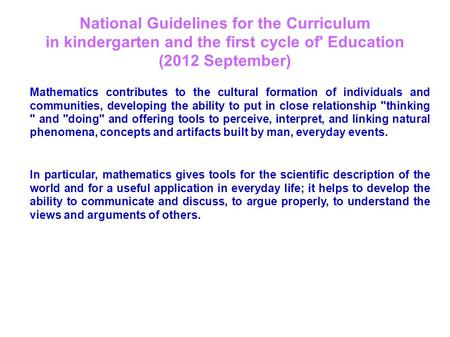 National Guidelines for the Curriculum in kindergarten and the first cycle of' Education (2012 September) Mathematics contributes to the cultural formation.