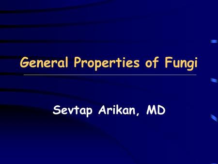 General Properties of Fungi Sevtap Arikan, MD