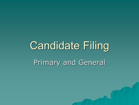 Candidate Filing Primary and General. Obtaining Ballot Status  2006 Elections –All partisan and independent candidates –File during two week filing period.