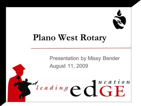 Plano West Rotary Presentation by Missy Bender August 11, 2009.