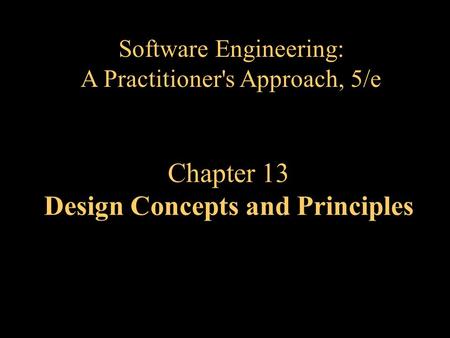 Chapter 13 Design Concepts and Principles Software Engineering: A Practitioner's Approach, 5/e.