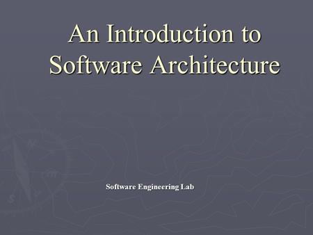 An Introduction to Software Architecture Software Engineering Lab.