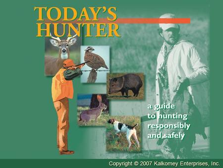 Copyright © 2007 Kalkomey Enterprises, Inc.. Chapter One Introduction To Hunter Education.