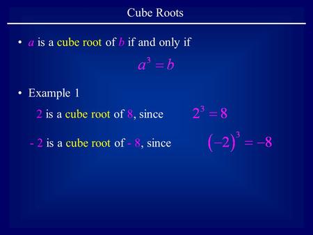 Cube Roots a is a cube root of b if and only if Example 1 2 is a cube root of 8, since - 2 is a cube root of - 8, since.