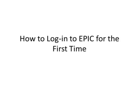 How to Log-in to EPIC for the First Time. E-mail to FY 2015 Form 471 Authorized Signer Looks Like: