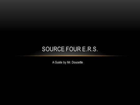 A Guide by Mr. Doucette SOURCE FOUR E.R.S.. THE FIXTURE THAT CHANGED THE LIGHTING INDUSTRY (FROM ETC WEBSITE) Source Four combines the energy-saving power.