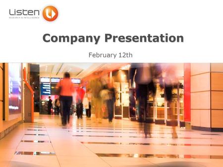 Company Presentation February 12th. Who are we ? Born in October 2004 with the ambition to be a key and reliable business partner in our 2 core & complementary.
