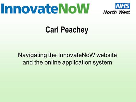 Carl Peachey Navigating the InnovateNoW website and the online application system.