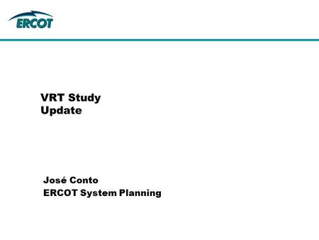 VRT Study Update José Conto ERCOT System Planning.