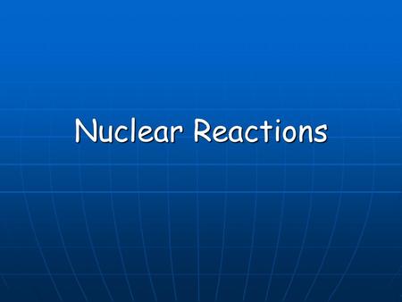 Nuclear Reactions. Balancing Nuclear Equations Conservation of: Conservation of: Atomic Number (subscript) Atomic Mass (superscript)