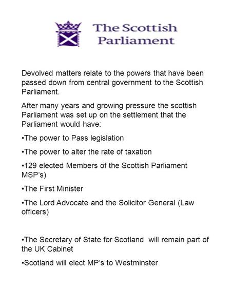 Devolved matters relate to the powers that have been passed down from central government to the Scottish Parliament. After many years and growing pressure.