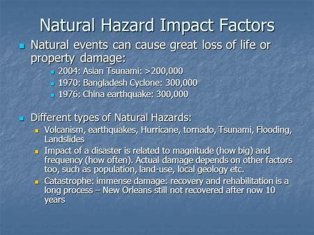 Natural Hazard Impact Factors Natural events can cause great loss of life or property damage: Natural events can cause great loss of life or property damage: