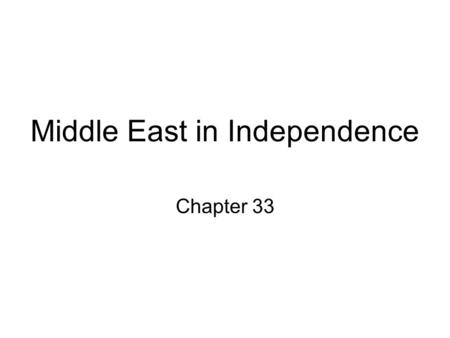 Middle East in Independence Chapter 33. Ottoman Empire Turkish control of Arabs in Middle East is the source of nationalist movements.