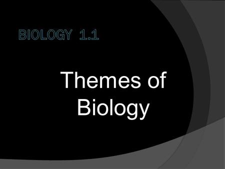 Themes of Biology.  Biology is the study of life.