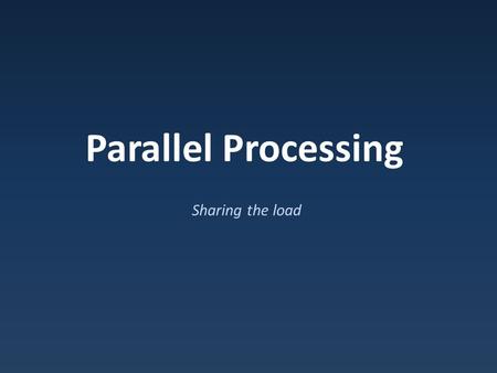 Parallel Processing Sharing the load. Inside a Processor Chip in Package Circuits Primarily Crystalline Silicon 1 mm – 25 mm on a side 100 million to.