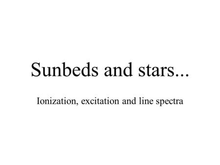 Sunbeds and stars... Ionization, excitation and line spectra.