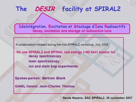 The DESIR facility at SPIRAL2  collaboration initiated during the first SPIRAL2 workshop, July 2005  to use SPIRAL2 and SPIRAL low energy (