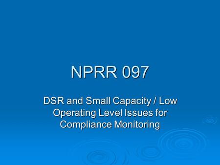NPRR 097 DSR and Small Capacity / Low Operating Level Issues for Compliance Monitoring.