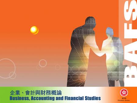 Curriculum framework Principles of Accounts Business, Accounting and Financial Studies Commerce HKCEE Principles of Accounts Business Studies HKALE BAFS.