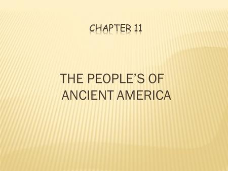 THE PEOPLE’S OF ANCIENT AMERICA. I. Postclassic Mesoamerica, 1000-1500 C.E. II. Aztec Society in Transition III. Twantinsuyu: World of the Incas IV. The.
