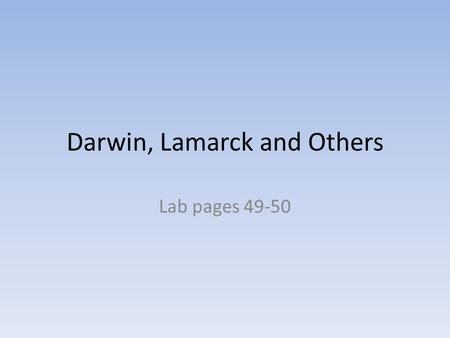Darwin, Lamarck and Others Lab pages 49-50. 1. What is an adaptation? Any kind of inherited trait that improves the chances of survival and reproduction.