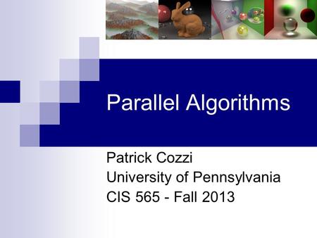 Parallel Algorithms Patrick Cozzi University of Pennsylvania CIS 565 - Fall 2013.