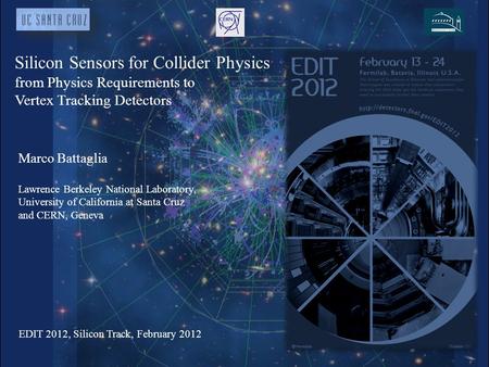Silicon Sensors for Collider Physics from Physics Requirements to Vertex Tracking Detectors Marco Battaglia Lawrence Berkeley National Laboratory, University.