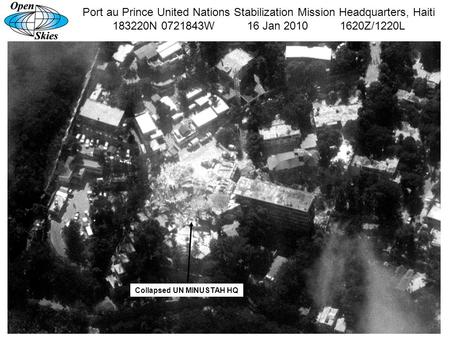 Port au Prince United Nations Stabilization Mission Headquarters, Haiti 183220N 0721843W 16 Jan 2010 1620Z/1220L Collapsed UN MINUSTAH HQ.