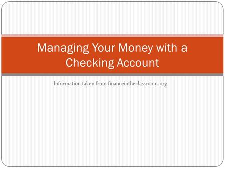 Information taken from financeintheclassroom.org Managing Your Money with a Checking Account.