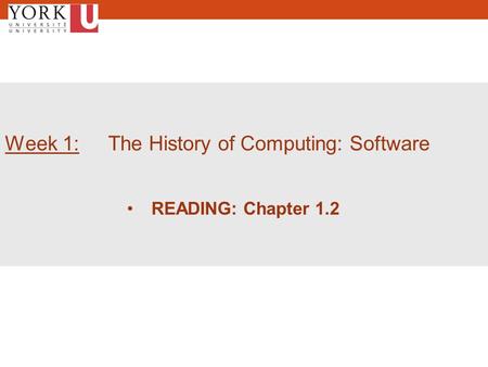 1 Week 1: The History of Computing: Software READING: Chapter 1.2.