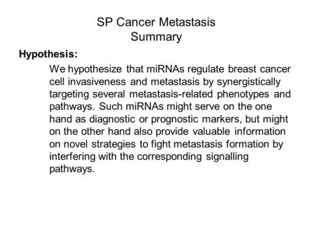 SP Cancer Metastasis Summary Hypothesis: We hypothesize that miRNAs regulate breast cancer cell invasiveness and metastasis by synergistically targeting.