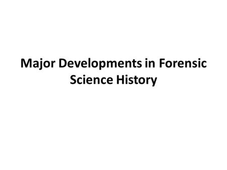 Major Developments in Forensic Science History