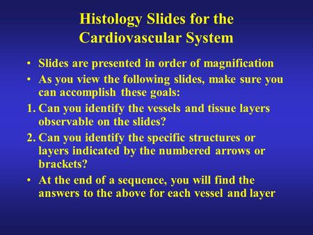 Histology Slides for the Cardiovascular System Slides are presented in order of magnification As you view the following slides, make sure you can accomplish.