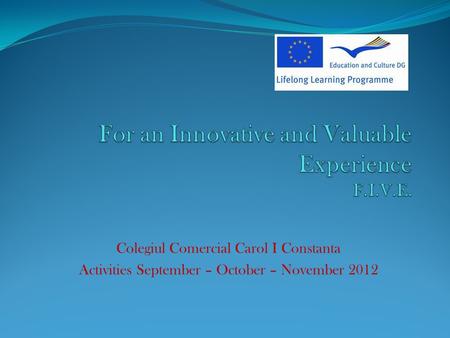 Colegiul Comercial Carol I Constanta Activities September – October – November 2012.