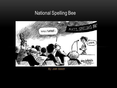By: Josh Gooch National Spelling Bee. BACKGROUND Cartoonist: Mike Luckovich Published by the Atlanta journal-Constitution in 2009.