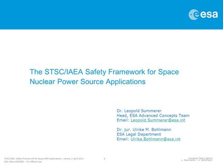 1 STSC/IAEA Safety Framework for Space NPS Applications, Vienna, 2 April 2011 ESA UNCLASSIFIED – For Official Use L. Summerer / U. Bohlmann The STSC/IAEA.