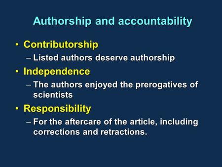 Authorship and accountability ContributorshipContributorship –Listed authors deserve authorship IndependenceIndependence –The authors enjoyed the prerogatives.