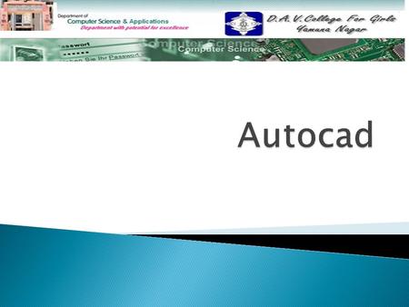  What is Autocad What is Autocad  Example of CAD software: Example of CAD software:  Advantages of CAD Advantages of CAD  Hardware for a CAD system.