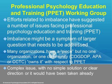 © American Psychological Association 2010. All Rights Reserved. Professional Psychology Education and Training (PPET) Working Group  Efforts related to.